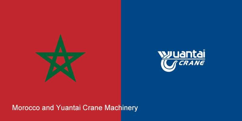 Morocco and Yuantai Crane Machinery
