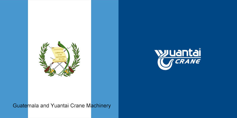 Guatemala and Yuantai Crane Machinery