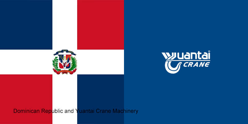 Dominican Republic and Yuantai Crane Machinery