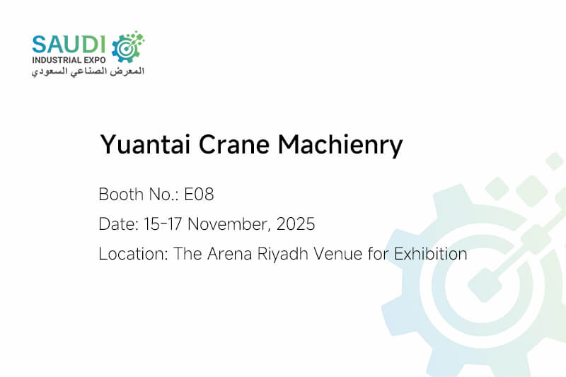 Yuantai Crane will Attend 2025 Saudi Industrial Expo